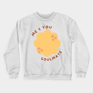 Me and you soulmate Crewneck Sweatshirt